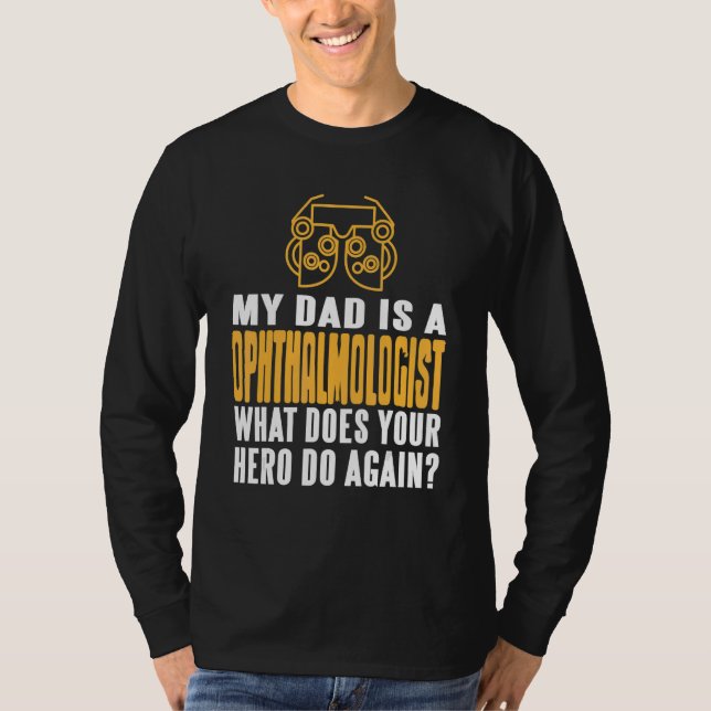My DAD Is An Ophthalmologist What Does Your Hero D T-Shirt (Vorderseite)