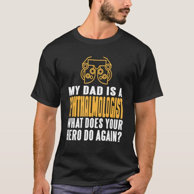 My DAD Is An Ophthalmologist What Does Your Hero D T-Shirt (Vorderseite)