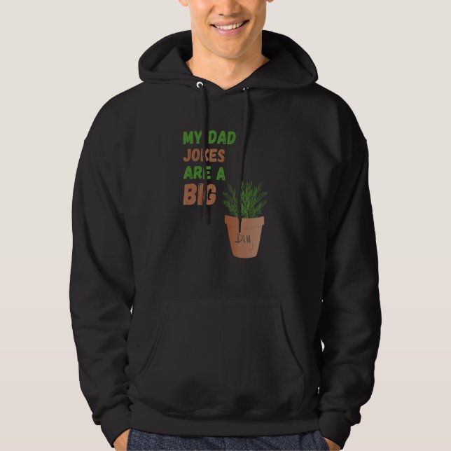 My Dad Jokes are a Big Dill Father s Day Gardening Hoodie (Vorderseite)