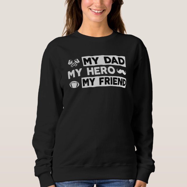 My Dad My Hero My Friend Raised By My Hero Daughte Sweatshirt (Vorderseite)