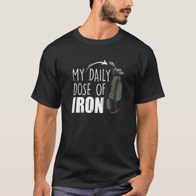 My Daily Dose Of Iron Golfing Expert Golfer Crew T-Shirt (Vorderseite)