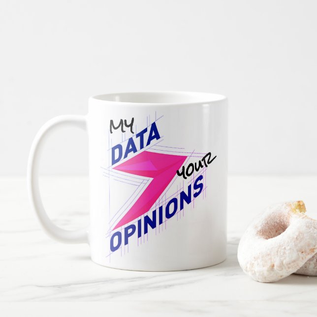My Data Over Your Opinions | Bright Custom Funny Kaffeetasse (Mit Donut)