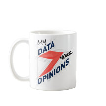 My Data Over Your Opinions | Custom Office Joke