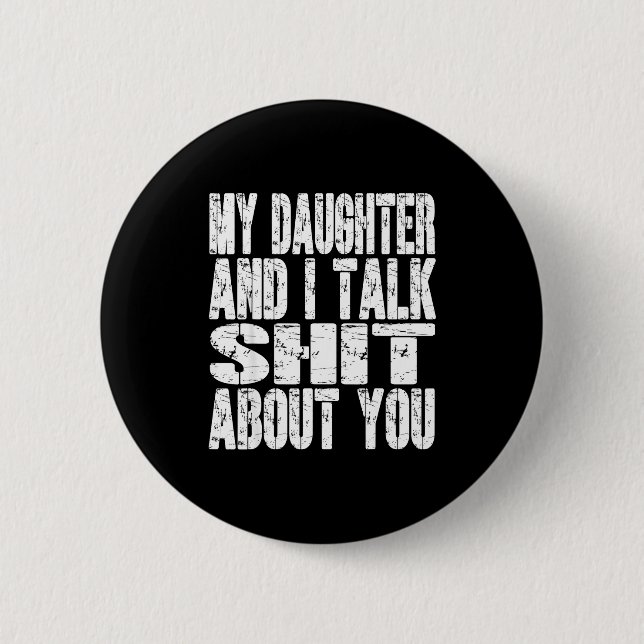 My Daughter And I Talk About You Dad Mom Father Mo Button (Vorderseite)