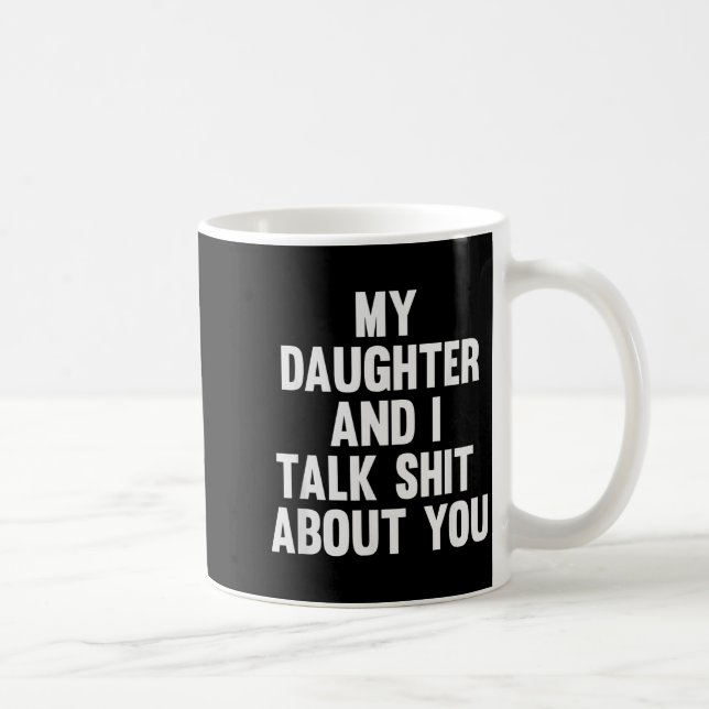 My Daughter And I Talk About You Funny Matching Da Kaffeetasse (Rechts)