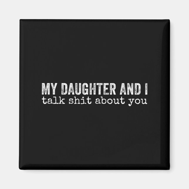 My Daughter And I Talk About You Funny Matching Da Magnet (Vorne)