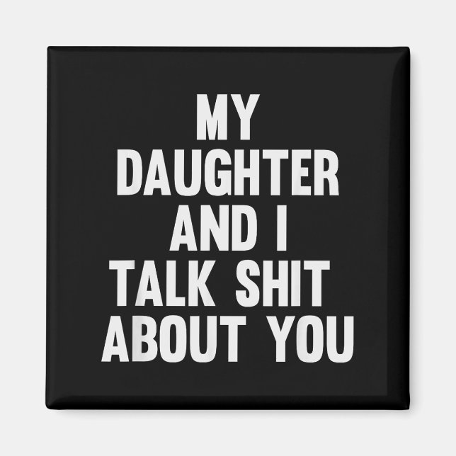 My Daughter And I Talk About You Funny Matching Da Magnet (Vorne)