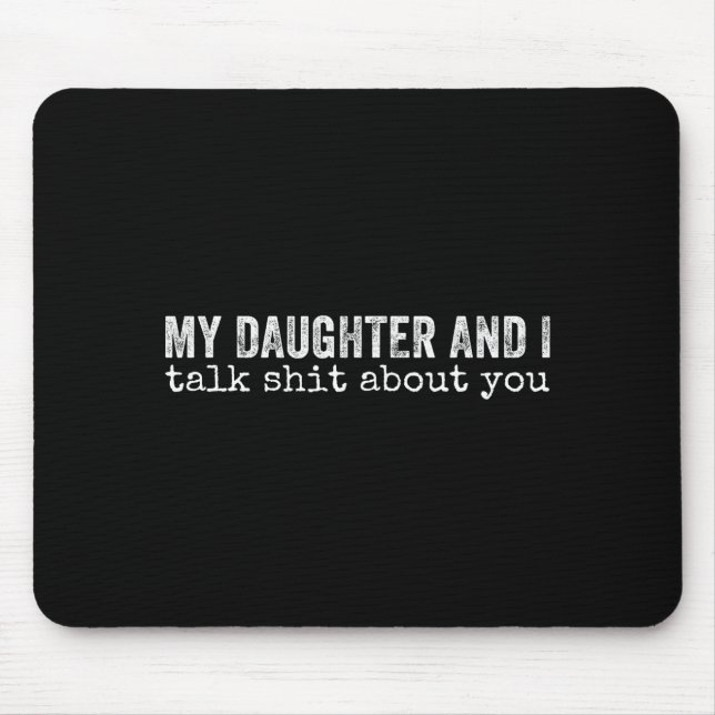 My Daughter And I Talk About You Funny Matching Da Mousepad (Vorne)