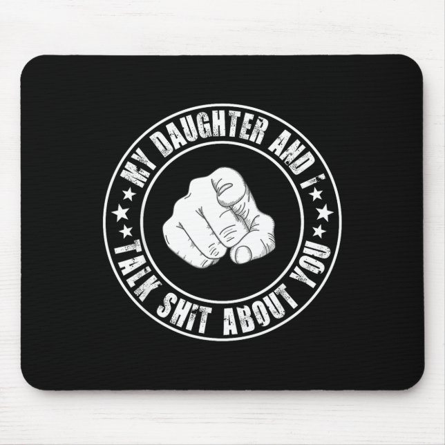 My Daughter And I Talk About You Funny Matching Da Mousepad (Vorne)
