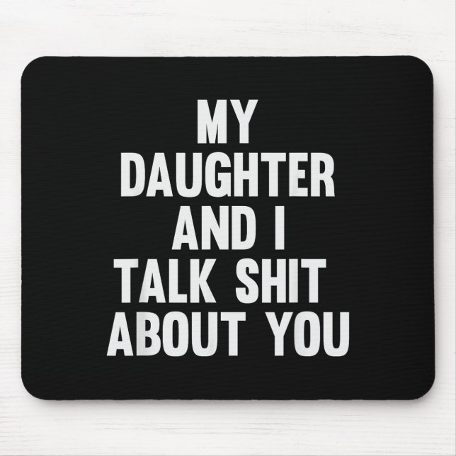 My Daughter And I Talk About You Funny Matching Da Mousepad (Vorne)