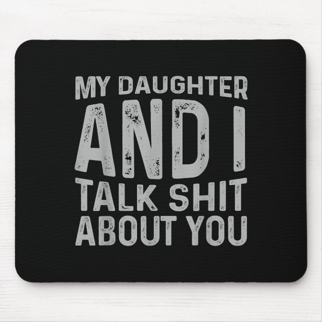 My Daughter And I Talk About You Funny Matching Da Mousepad (Vorne)