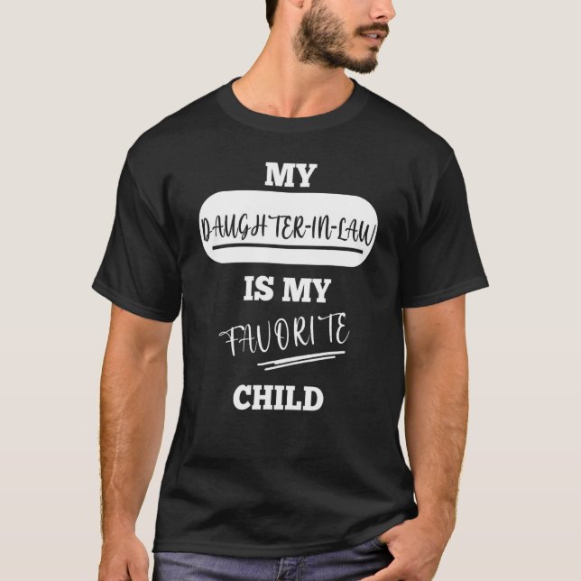 My Daughter In Law Is My Favorite Child Fathers Da T-Shirt (Vorderseite)