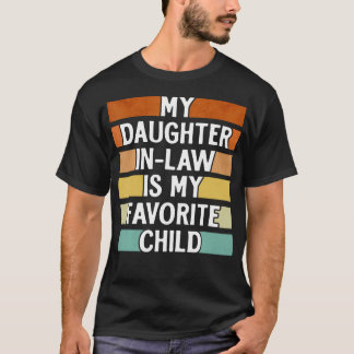My Daughter In Law Is My Favorite Child Funny Fath T-Shirt