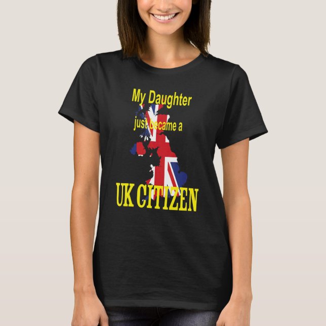 My Daughter just became a UK Citizen  New British  T-Shirt (Vorderseite)