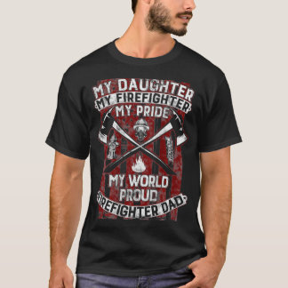 My Daughter My Firefighter Hero  Proud Father T-Shirt