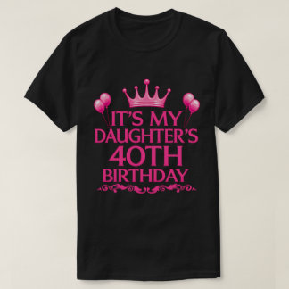My Daughter’s 40th Birthday T-Shirt