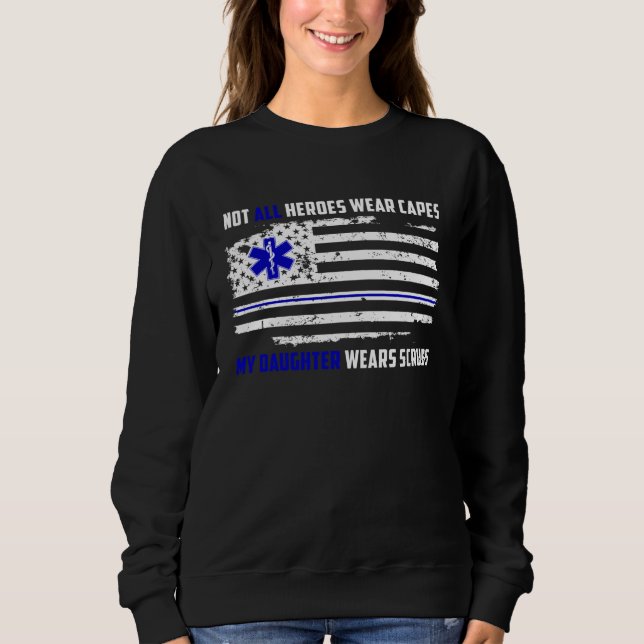 My Daughter Wears Scrubs EMT for Mom or Dad Sweatshirt (Vorderseite)