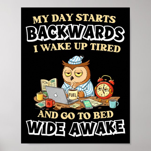 My Day Starts Backwards I Wake Up Tired Go To Bed  Poster (Vorne)