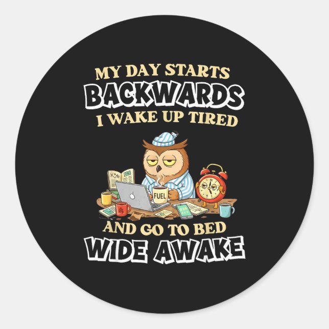 My Day Starts Backwards I Wake Up Tired Go To Bed  Runder Aufkleber (Vorderseite)