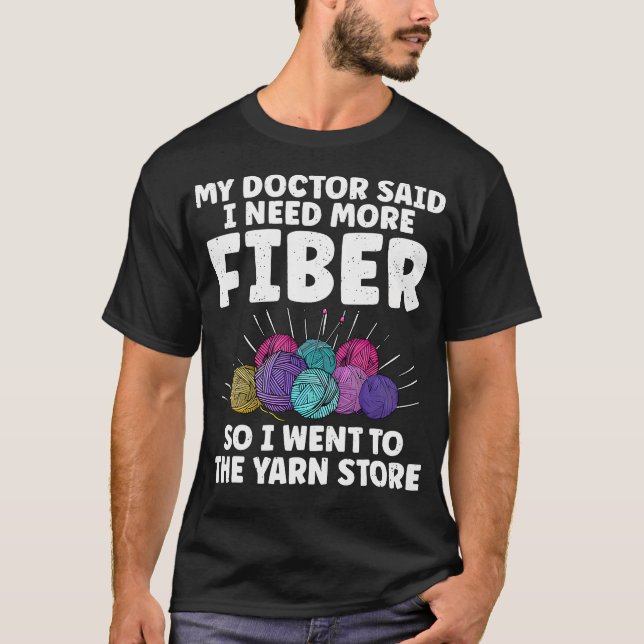 My Doctor Said I Need More Fiber Knitting Lover Fu T-Shirt (Vorderseite)