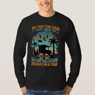 My Doctor Said That I Need To Go On Vacation  Beac T-Shirt