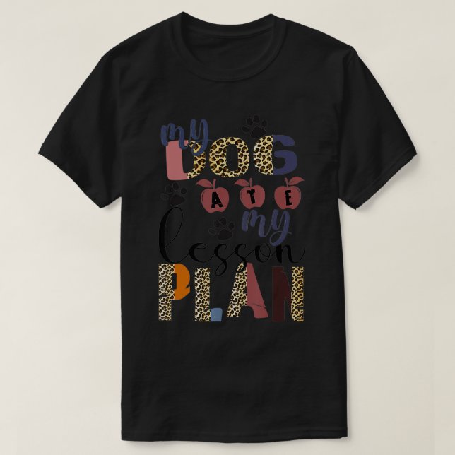 My Dog ATE My Lesson Plan  T-Shirt (Design vorne)