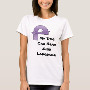 My Dog Can Read Sign Language T-Shirt