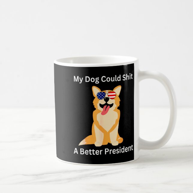 My Dog Could A Better President - Funny Anti Trump Kaffeetasse (Rechts)