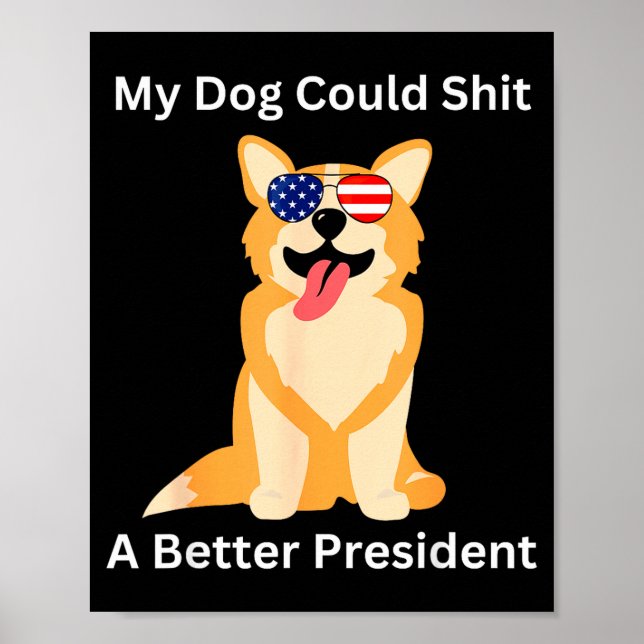 My Dog Could A Better President - Funny Anti Trump Poster (Vorne)