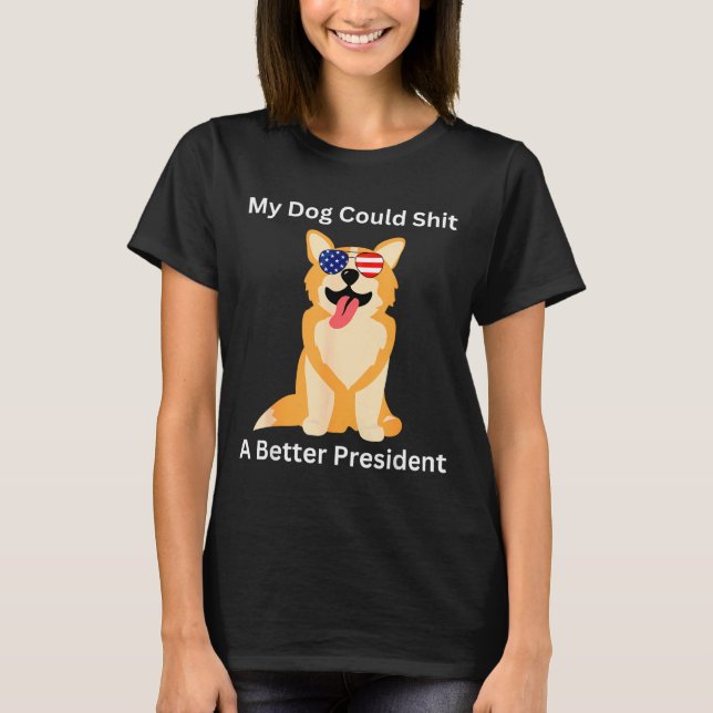My Dog Could A Better President - Funny Anti Trump T-Shirt (Vorderseite)