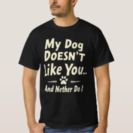 My Dog Doesn’t Like You T-Shirt – Sarcastic Retro
