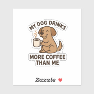 My Dog Drinks More Coffee Than Me – Dog Lover Gift Aufkleber