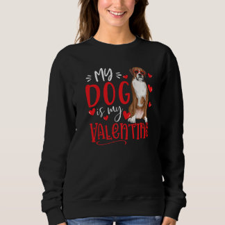 My Dog Is My Valentine Boxer Dog Lover Valentines Sweatshirt