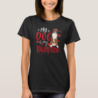 My Dog Is My Valentine Boxer Dog Lover Valentines T-Shirt
