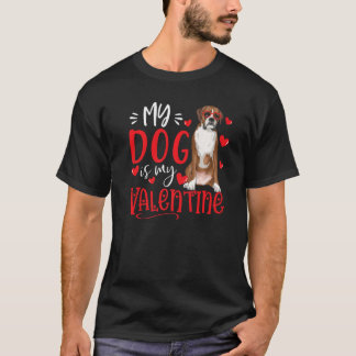 My Dog Is My Valentine Boxer Dog Lover Valentines T-Shirt