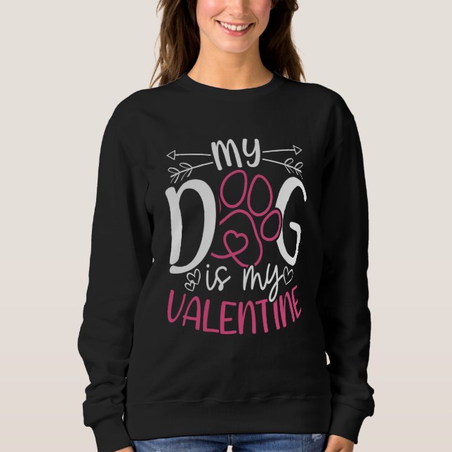 My Dog Is My Valentine Valentine's Day Dog Mom Dat Sweatshirt (Vorderseite)