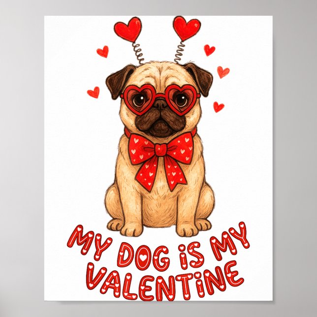 My Dog Is My Valentine Valentines Day Pug Dog Love Poster (Vorne)