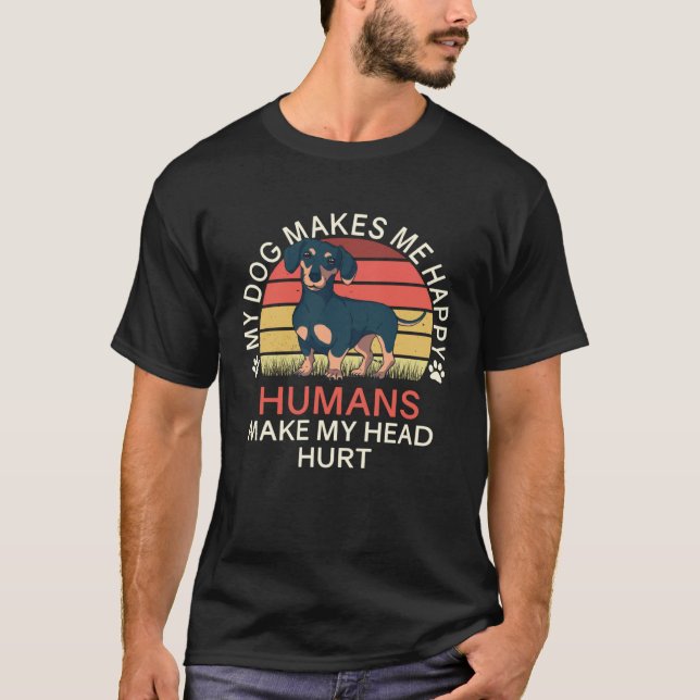 My Dog Makes Me Happy Humans Make My Head Hurt Dac T-Shirt (Vorderseite)