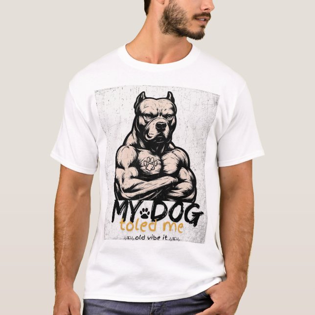 My Dog Said So - Old Vibe Pet Humor Design T-Shirt (Vorderseite)