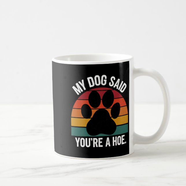 My Dog Said You're A Cute Ss Cute Ss Funny Dog Quo Kaffeetasse (Rechts)