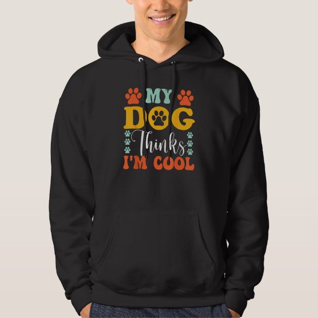 My Dog Thinks I m Cool  Dog Owner & Dog Hoodie (Vorderseite)
