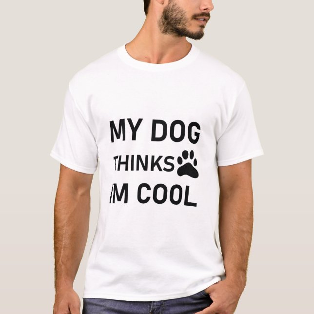 My Dog Thinks Im Cool - Dog T-Shirt (Vorderseite)