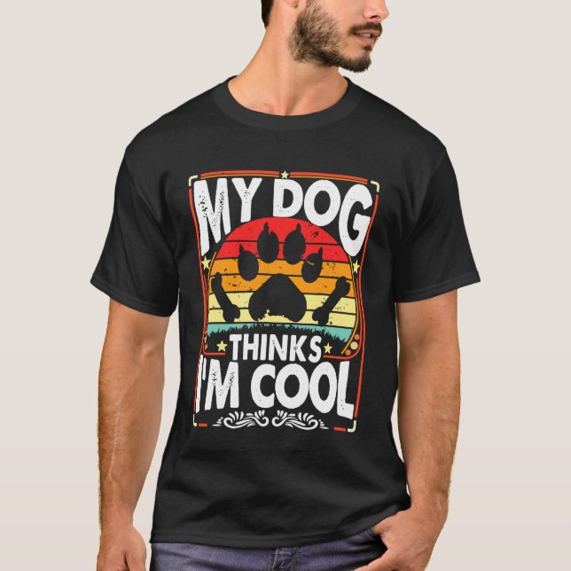 My Dog Thinks I'm Cool Funny Sarcastic Humor Retro T-Shirt (Vorderseite)