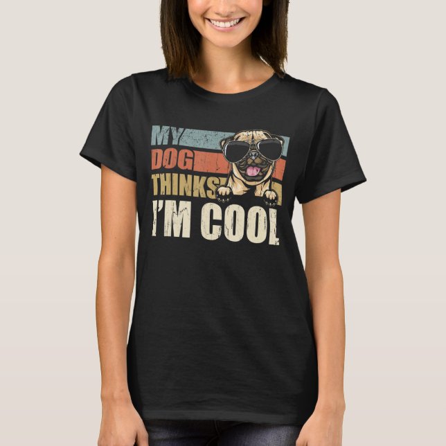 My Dog Thinks I'm Cool Pug  Retro Dad Mom T-Shirt (Vorderseite)