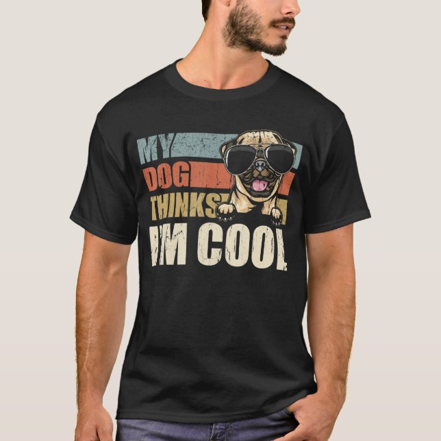 My Dog Thinks I'm Cool Pug  Retro Dad Mom T-Shirt (Vorderseite)