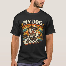 My Dog Thinks I'm Cool Retro Dog Art T-Shirt