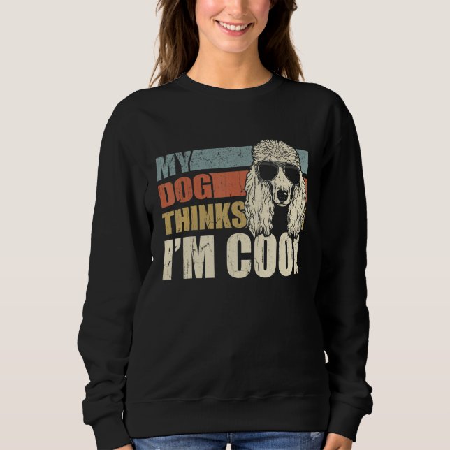 My Dog Thinks I'm Cool Standard Poodle   Retro Dad Sweatshirt (Vorderseite)