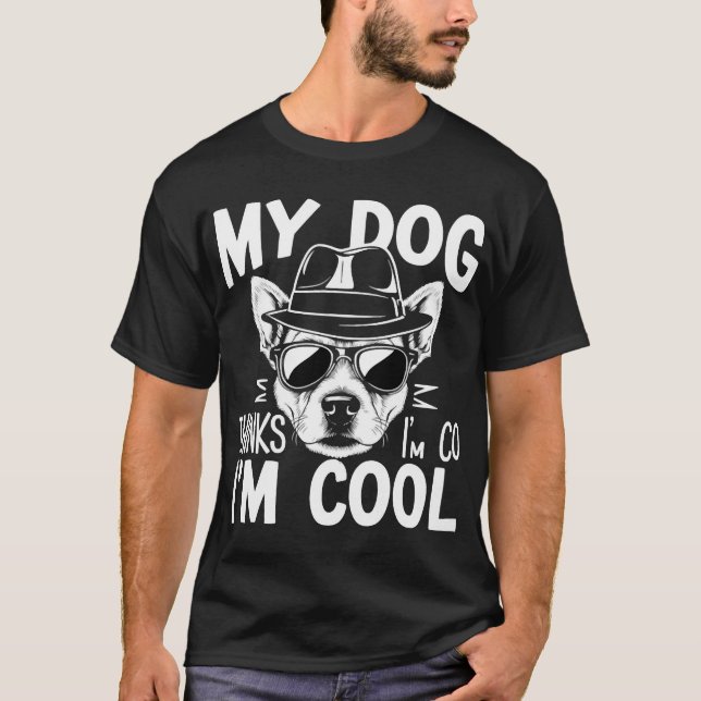 My Dog Thinks I'm Cool  T-Shirt (Vorderseite)