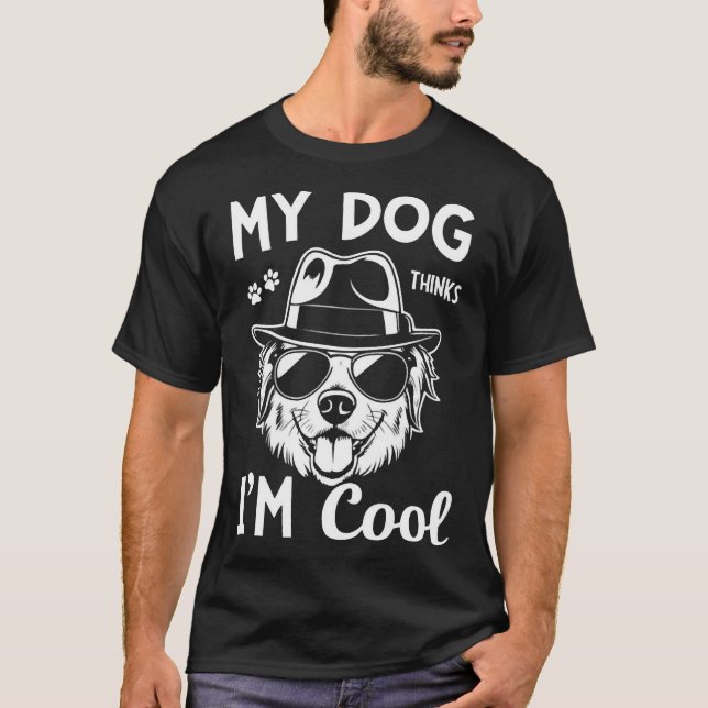 My Dog Thinks I'm Cool   T-Shirt (Vorderseite)