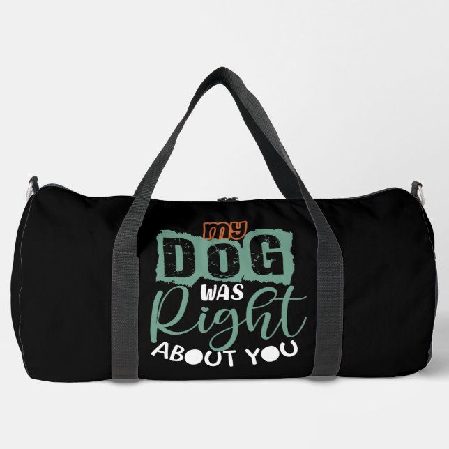 My Dog Was Right About You Duffle Bag (Vorderseite)